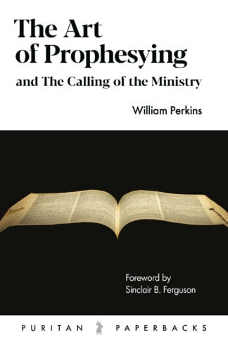 Alt text: A book cover titled "The Art of Prophesying and The Calling of the Ministry" by William Perkins, published by Puritan Paperbacks, with a vintage open Bible on a black background.