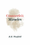 Counterfeit Miracles By B. B. Warfield | Banner Of Truth UK