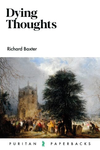 Detailed cover image of "Dying Thoughts" by Richard Baxter, a Puritan classic on preparing for death and spiritual reflections, available through Banner of Truth UK.