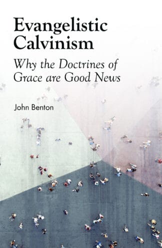 Evangelistic Calvinism book cover with title "Why the Doctrines of Grace are Good News" by John Benton, promoting biblical teachings on God's grace and salvation.