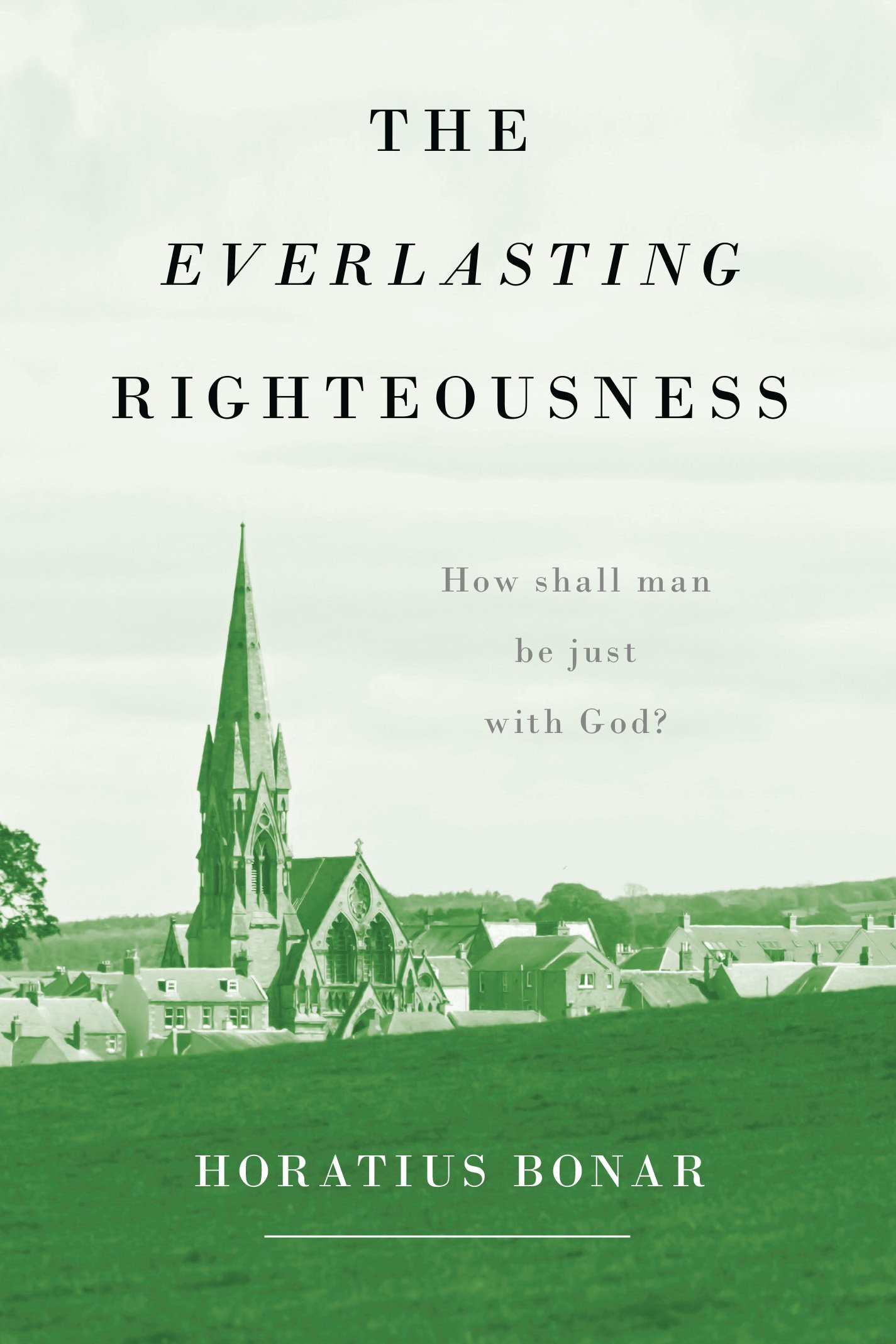 A book cover featuring "The Everlasting Righteousness" by Horatius Bonar, highlighting themes of justice, faith, and God's righteousness, suitable for promoting Christian literature and resources.