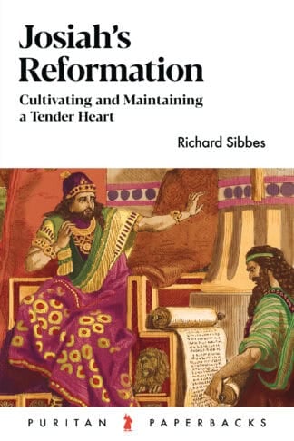 Biblical study on Josiah’s reformation and cultivating a tender heart, by Richard Sibbes, available through Banner of Truth UK for Christian reading and church resources.