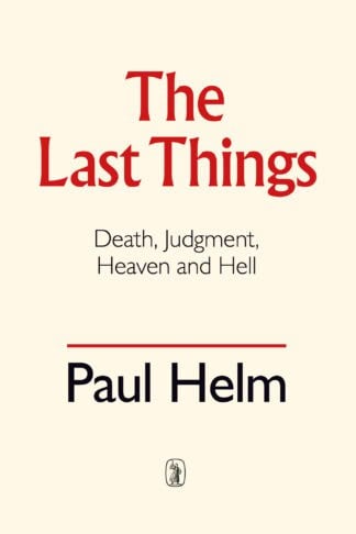 High-quality Christian book on death, judgment, heaven, and hell by Paul Helm, published by Banner of Truth UK. Essential resource for understanding eternal fate and biblical doctrine.