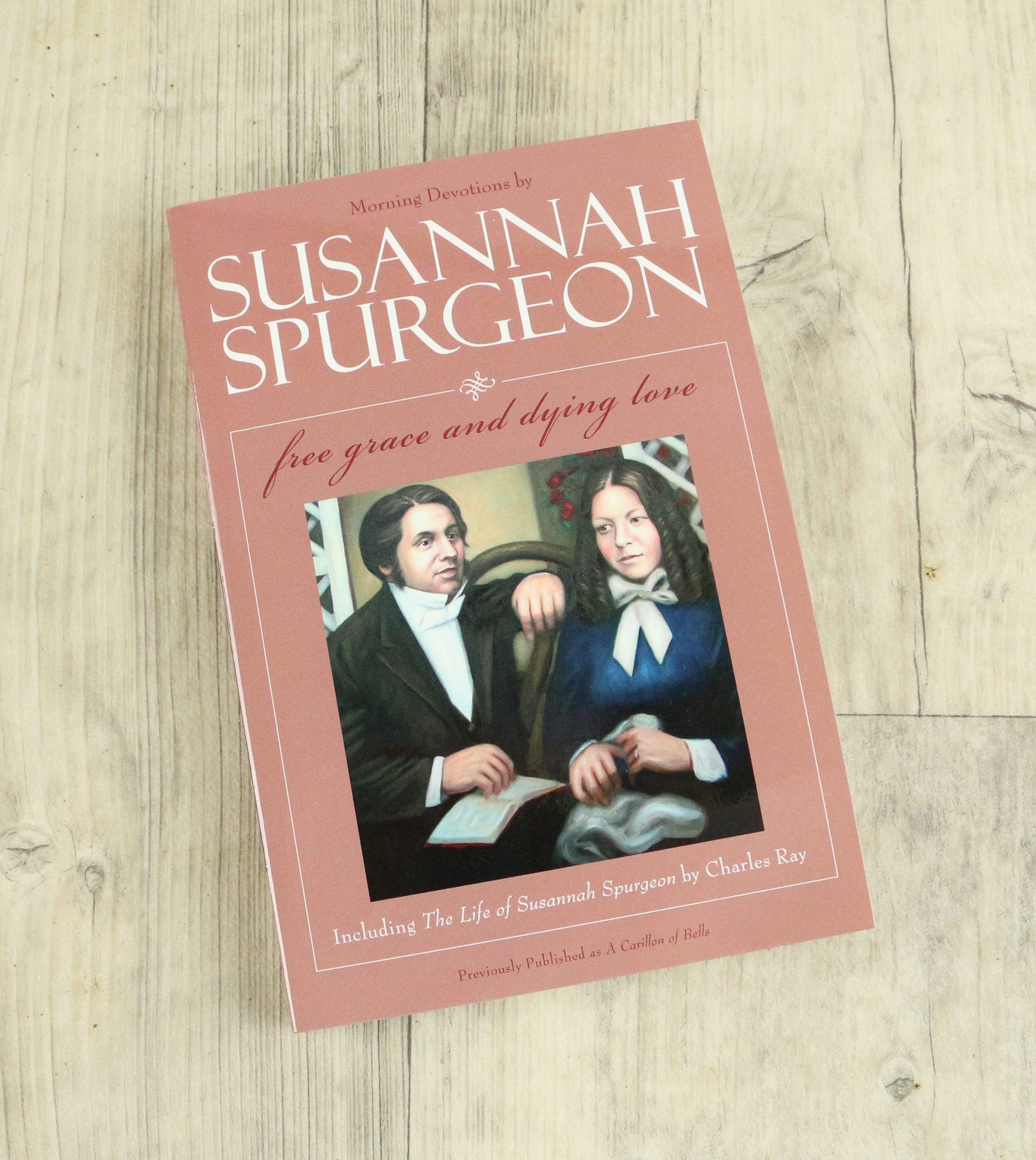 Susannah Spurgeon: Free Grace and Dying Love by Susannah Spurgeon ...