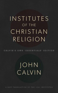 Cover image for John Calvin's 'Institutes of the Christian Religion'