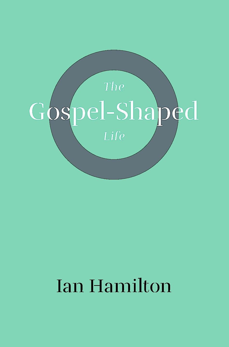 The Gospel-Shaped Life