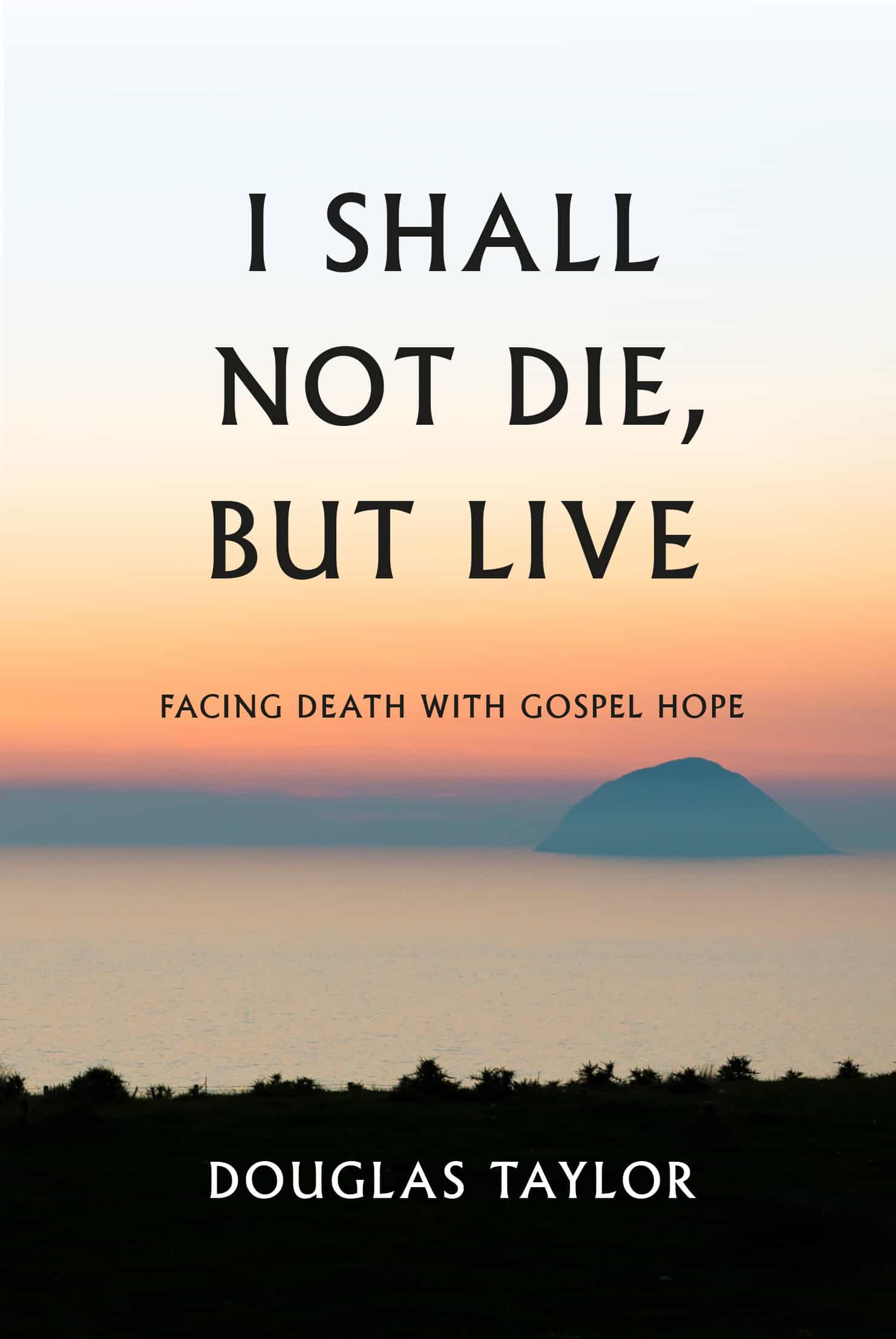 I Shall Not Die, But Live