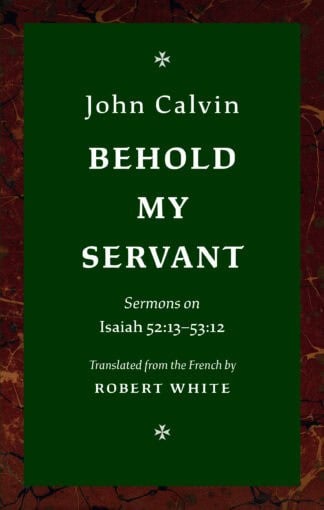 Detailed image of "Behold My Servant" by John Calvin, available through Banner of Truth UK, featuring a dark green cover with white text, illustrating a classic theological work on Isaiah 52:13–53:12.
