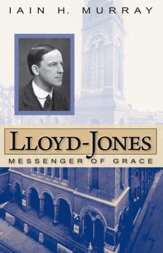 Lloyd-Jones Messenger of Grace by Iain H. Murray