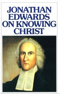 Jonathan Edwards On Knowing Christ
