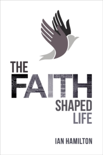 cover image for The Faith Shaped Life by Ian Hamilton