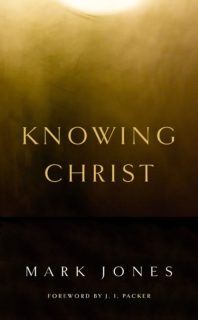 Knowing Christ by Mark Jones