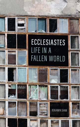Image of the cover of Ecclesiastes: Life in a Fallen World by Benjamin Shaw