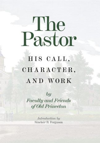 image of the book The Pastor by Faculty and Friends of old princeton
