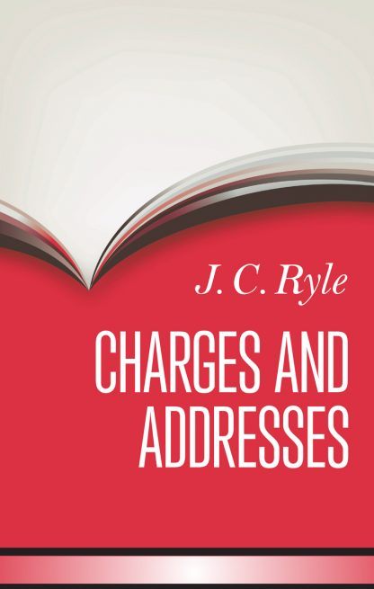 image of Charges and Addresses by J.C. Ryle
