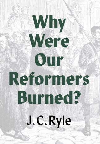image of why were our reformers burned by Ryle