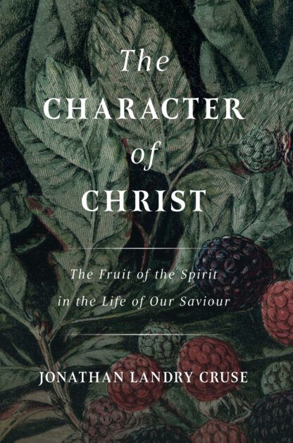 The Character of Christ by Jonathan Landry Cruse