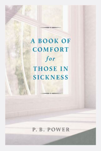 A Book of Comfort for Those in Sickness by P. B. Power