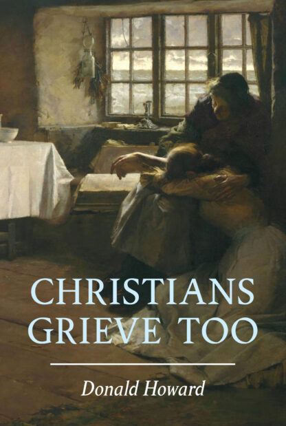 Christians Grieve Too by Donald Howard