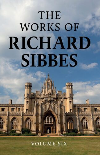The Works of Richard Sibbes - Volume 6