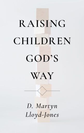 Raising Children God's Way by Martyn Lloyd-Jones