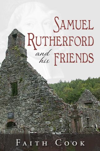 Samuel Rutherford and His Friends by Faith Cook