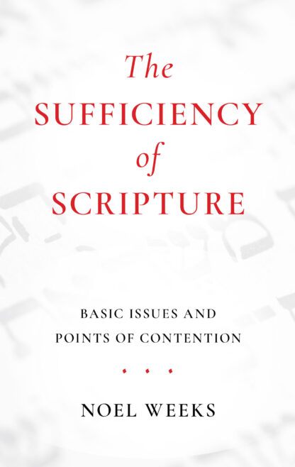 The Sufficiency of Scripture by Noel Weeks