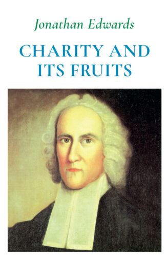 Charity and Its Fruits by Jonathan Edwards