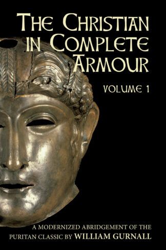 The Christian in Complete Armour, Volume 1 (Abridged) by William Gurnall