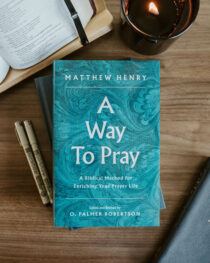 A Way to Pray by Matthew Henry (ed. O. Palmer Robertson)