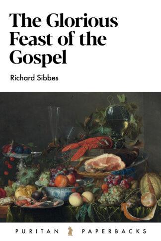 The Glorious Feast of the Gospel by Richard Sibbes
