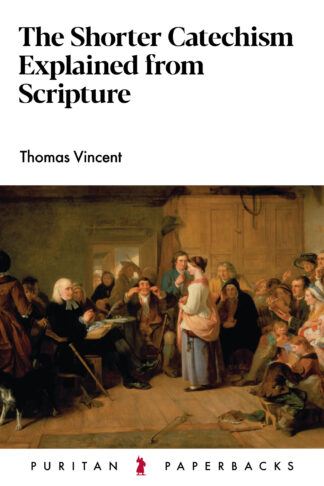The Shorter Catechism Explained from Scripture by Thomas Vincent