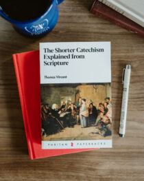 The Shorter Catechism Explained from Scripture by Thomas Vincent