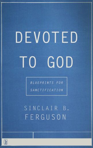 Devoted to God by Sinclair Ferguson
