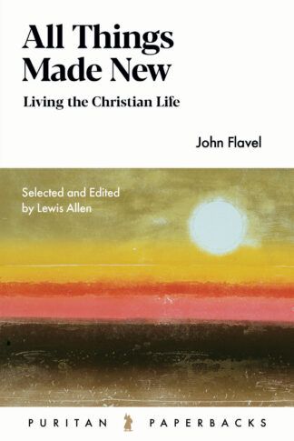 All Things Made New by John Flavel