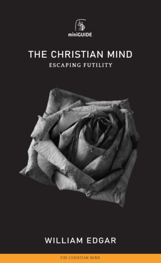 The Christian Mind Mini-Guide by William Edgar