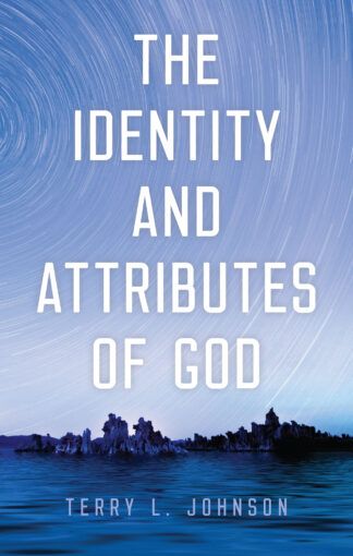 The Identity and Attributes of God by Terry Johnson