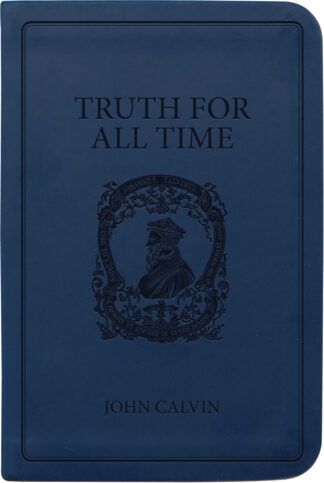 Truth for All Time by John Calvin - Gift Edition