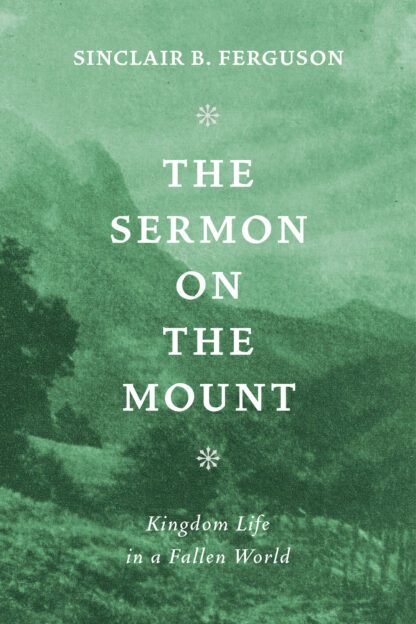 The Sermon on the Mount by Sinclair Ferguson