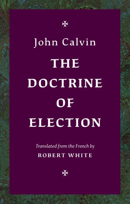 The Doctrine of Election by John Calvin