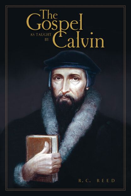 The Gospel as Taught by Calvin by R. C. Reed