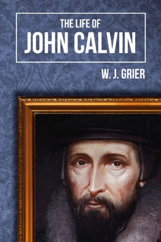 The Life of John Calvin by W. J. Grier