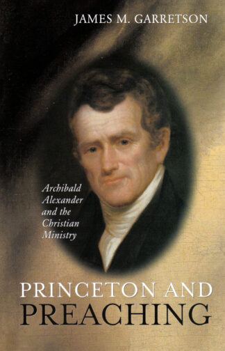 Princeton and Preaching by James M. Garretson