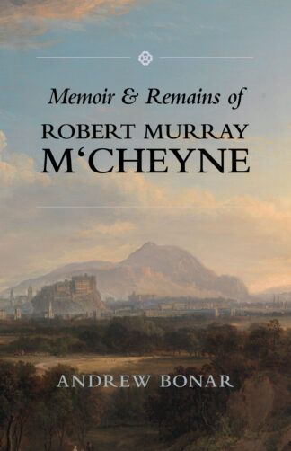 Memoir & Remains of Robert Murray M‘Cheyne by Andrew Bonar