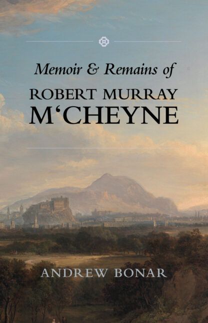 Memoir & Remains of Robert Murray M‘Cheyne by Andrew Bonar