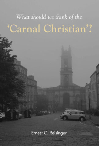 What should we think of the Carnal Christian? by Ernest Reisinger