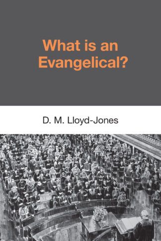 What Is an Evangelical by Martyn Lloyd-Jones