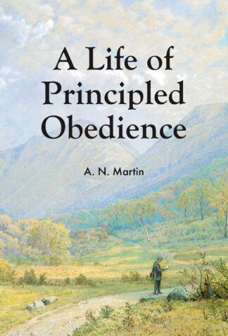 A Life of Principled Obedience by Albert Martin