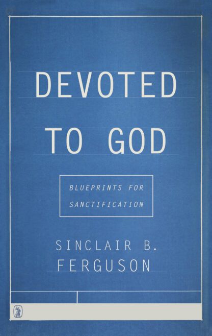 Devoted to God by Sinclair Ferguson