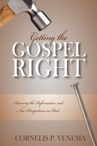 Getting the Gospel Right by Cornelis Venema